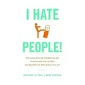 I Hate People!: Kick Loose from the Overbearing and Underhanded Jerks at Work and Get What You Want Out of Your Job - Hardcover