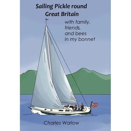 Sailing Pickle round Great Britain: with family, friends and bees in my bonnet - Hardcover