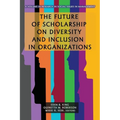 The Future of Scholarship on Diversity and Inclusion in Organizations - Paperback