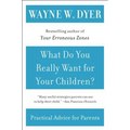What Do You Really Want for Your Children? - Paperback