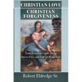 Christian Love Christian Forgiveness: Your Practical Guide to the Stress-Free and Full-of-Peace Life - Paperback