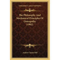 The Philosophy And Mechanical Principles Of Osteopathy (1902) - Paperback