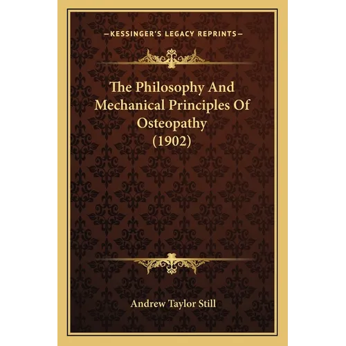 The Philosophy And Mechanical Principles Of Osteopathy (1902) - Paperback