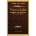 Fields, Factories And Workshops Or Industry Combined With Agriculture And Brain Work With Manual Work - Hardcover