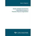 Disease, Disasters and Decisions A Multi-Method Analysis of Temporary Response Organizations - Paperback