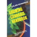 Growing Cannabis Handbook: How To Grow Your Own Cannabis: From Seed To Smoke - Paperback