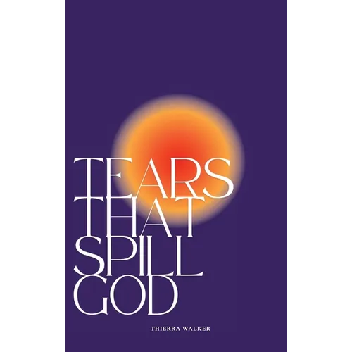 Tears That Spill God - Hardcover
