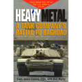 Heavy Metal: A Tank Company's Battle to Baghdad - Paperback