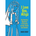 I Love You, Mitya: My Amusing Memories of Growing up Sad, Sweet, and Catholic - Hardcover
