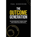 The Outcome Generation: How a New Generation of Technology Vendors Thrives Through True Customer Success - Paperback
