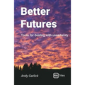 Better Futures: Tools for dealing with uncertainty - Paperback