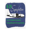 The B-29 Airplane Commander Training Manual for the Superfortress. By: U.S. Army Air Force - Paperback