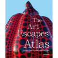 The Art Escapes Atlas: Cultural Experiences Around the Globe - Hardcover
