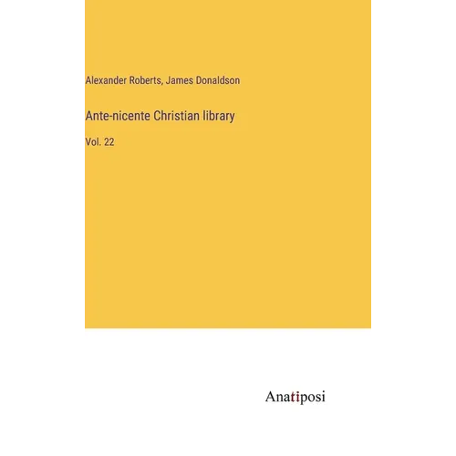 Ante-nicente Christian library: Vol. 22 - Hardcover