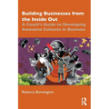 Building Businesses from the Inside Out: A Coach's Guide to Developing Awesome Cultures in Business - Paperback