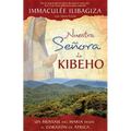 Nuestra Senora de Kibeho: Un Mensaje del Cielo Al Mundo Desde El Corazon de Africa - Paperback