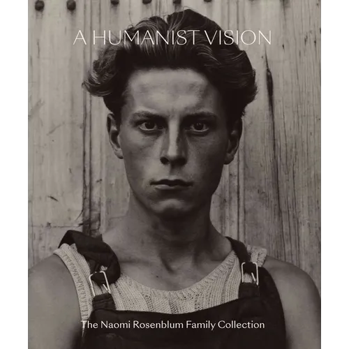 A Humanist Vision: The Naomi Rosenblum Family Collection - Hardcover