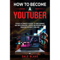 How to Become a Youtuber: Your Ultimate Guide to Becoming an Influencer, Video Blogger and Making Money Online - Paperback