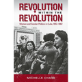 Revolution Within the Revolution: Women and Gender Politics in Cuba, 1952-1962 - Paperback