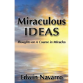Miraculous Ideas: Thoughts on A Course in Miracles - Paperback