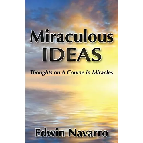 Miraculous Ideas: Thoughts on A Course in Miracles - Paperback