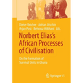 Norbert Elias's African Processes of Civilisation: On the Formation of Survival Units in Ghana - Paperback