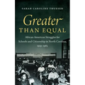 Greater than Equal: African American Struggles for Schools and Citizenship in North Carolina, 1919-1965 - Paperback