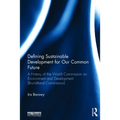 Defining Sustainable Development for Our Common Future: A History of the World Commission on Environment and Development (Brundtland Commission) - Paperback