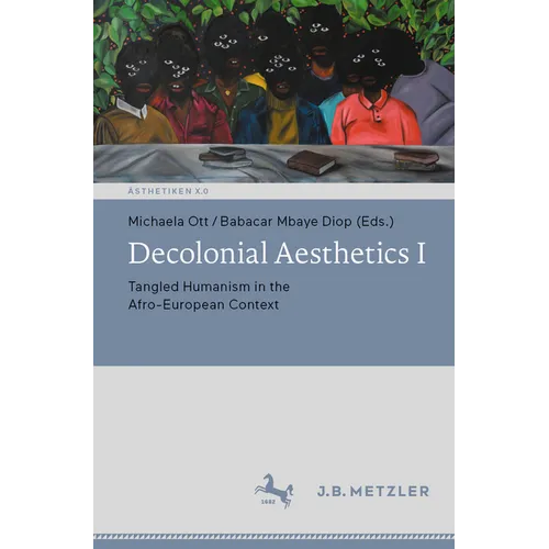 Decolonial Aesthetics I: Tangled Humanism in the Afro-European Context - Paperback