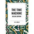 The Time Machine: Deluxe Edition - Paperback