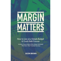 Margin Matters: How to Live on a Simple Budget & Crush Debt Forever - Paperback