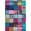 Sodomy's Solicitations: A Right to Queerness - Paperback
