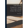 The Soul's Conflict And Victory Over Itself By Faith - Hardcover
