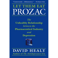 Let Them Eat Prozac: The Unhealthy Relationship Between the Pharmaceutical Industry and Depression - Hardcover
