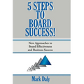 5 Steps to Board Success: New Approaches to Board Effectiveness and Business Success - Hardcover