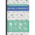 The Ultimate Checklist for Buying a Property: First Time Home Buyers Guide for Home Purchase, Property Inspection Checklist, House Flipping Book, Real - Paperback