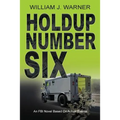 Holdup Number Six, an FBI Novel Based on Actual Events - Paperback