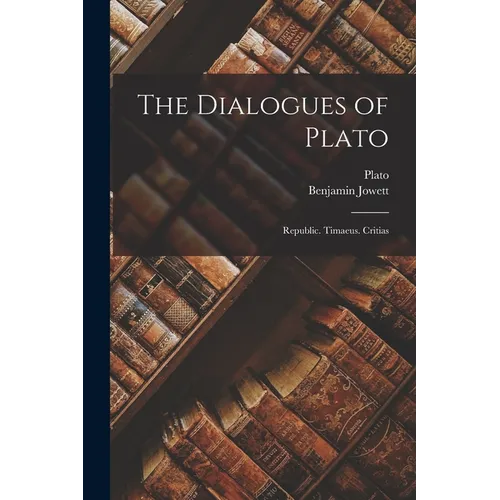 The Dialogues of Plato: Republic. Timaeus. Critias - Paperback