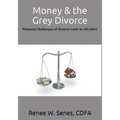 Money & the Grey Divorce: Financial Challenges of Divorce Later in Life (60+) - Paperback