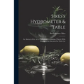Sikes's Hydrometer & Table: An Abstract of the Act of Parliament Establishing [Them], With Description & Direction for Their Use - Paperback