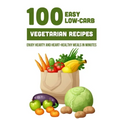 100 Easy Low-Carb Vegetarian Recipes: Enjoy Hearty And Heart-Healthy Meals In Minutes: And Dinner - Paperback