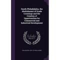 South Philadelphia, the Abolishment of Grade Crossings and the Creation of Opportunities for Commercial and Industrial Development - Hardcover