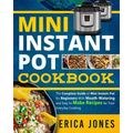 Mini Instant Pot Cookbook: Save Time & Money, Be Healthy & Happy- The Complete Guide of Mini Instant Pot for Beginners With Tasty And Simple Reci - Paperback