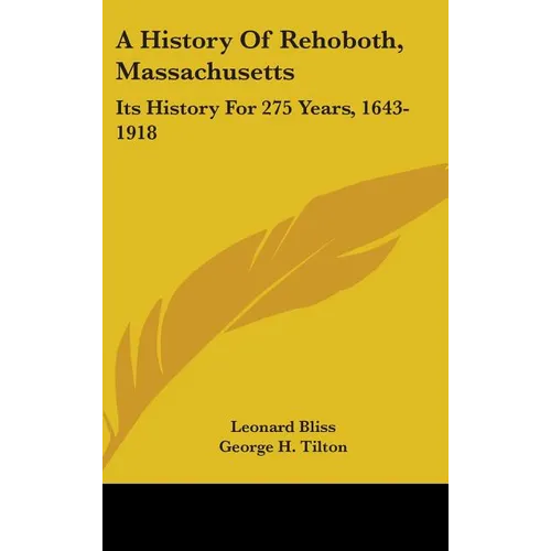 A History Of Rehoboth, Massachusetts: Its History For 275 Years, 1643-1918 - Hardcover