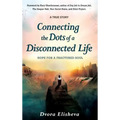 Connecting the Dots of a Disconnected Life: Hope for a Fractured Soul - Hardcover