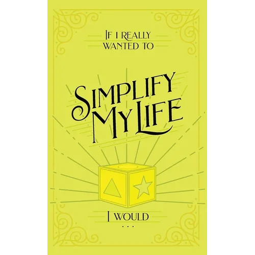If I Really Wanted to Simplify my Life, I Would... - Paperback