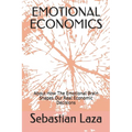 Emotional Economics: About How The Emotional Brain Shapes Our Real Economic Decisions - Paperback