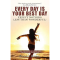 Every Day Is Your Best Day: Expect nothing less than wonderful! - Paperback