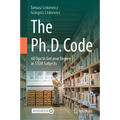 The Ph.D. Code: 60 Tips to Get Your Degree in Stem Subjects - Hardcover