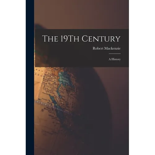 The 19Th Century: A History - Paperback